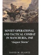 Soviet Operational and Tactical Combat in Manchuria, 1945: «August Storm».
