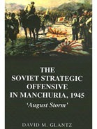 The Soviet Strategic Offensive in Manchuria, 1945: «August Storm».